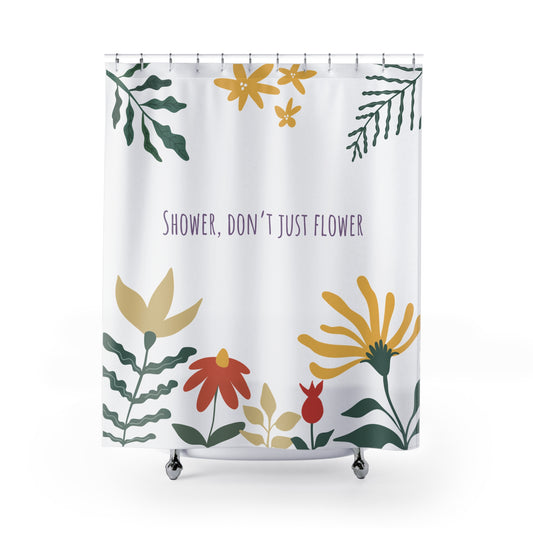 Floral Bloom Shower Curtain - "Shower, Don't Just Flower" - Vibrant Bathroom Decor